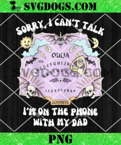 Sorry I Can’t Talk I’m On The Phone With My Dad PNG, Ouija Board One Piece PNG