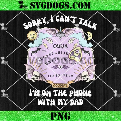 Sorry I Can’t Talk I’m On The Phone With My Dad PNG, Ouija Board One Piece PNG