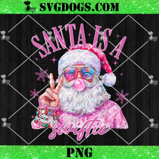 Sunglasses Santa Is A Swifty PNG, Taylor Swift Christmas PNG, Santa Christmas Bubble Gum PNG