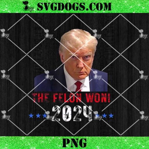 The Felon Won Trump Won 2024 PNG, Election President Trump PNG