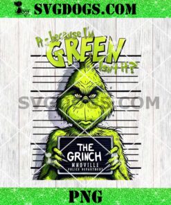 The Grinch Whoville Police Department PNG, It’s Because I’m Green Isn’t It PNG, Grinch Christmas PNG