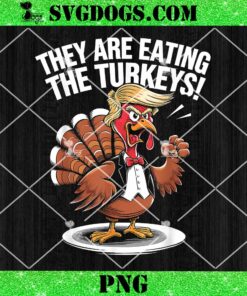 They Are Eating The Turkeys PNG, Funny Thanksgiving Turkey Trump PNG