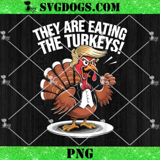 They Are Eating The Turkeys PNG, Funny Thanksgiving Turkey Trump PNG