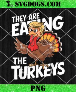 They Are Eating The Turkeys Thanksgiving Humor PNG, Thanksgiving Trump PNG