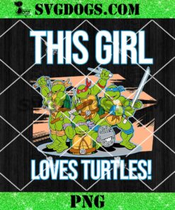 This Girl Loves Turtles PNG, Ninja Turtle PNG