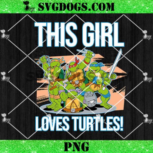 This Girl Loves Turtles PNG, Ninja Turtle PNG