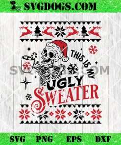 This Is My Ugly Sweater SVG, Skeleton Christmas SVG, Skull Drink Christmas SVG PNG