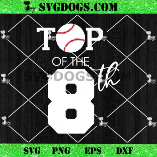 Top Of The 8th Birthday SVG, Baseball Birthday 8 SVG PNG