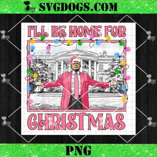 Trump 2024 I’ll Be Home For Christmas PNG, Santa Trump Pink 2024 PNG