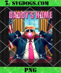 Trump 2024 Take America Back Daddy’s Home Pink Bubble Gum PNG, Trump Won PNG