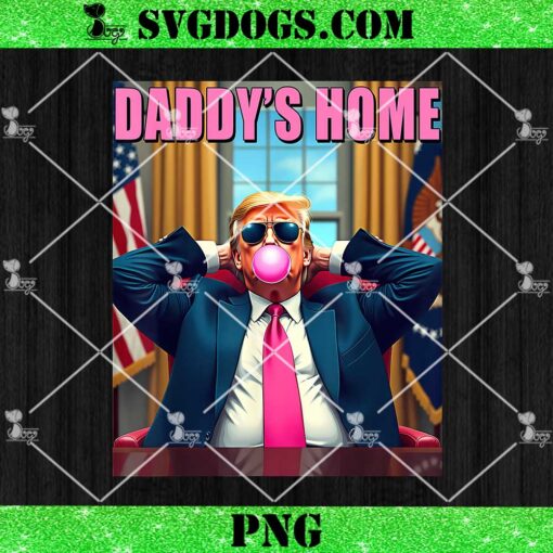 Trump 2024 Take America Back Daddy’s Home Pink Bubble Gum PNG, Trump Won PNG