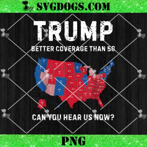 Trump Better Coverage Than 5G Can You Hear us Now PNG