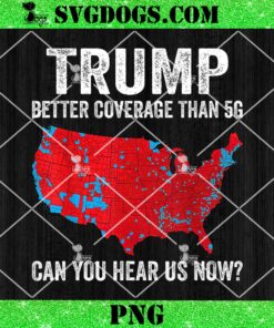 Trump Better Coverage Than 5G Can You Hear us Now Politics PNG