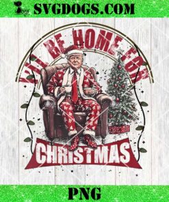 Trump I’Ll Be Home For Christmas PNG, Humorous Trump Christmas PNG