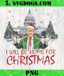 Trump I’ll Be Home For Christmas Funny Xmas PNG, Trump Santa PNG