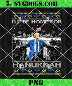 Trump Ill Be Home For Hanukkah Christmas Ugly PNG, Trump Christmas PNG