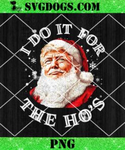 Trump Santa Claus I Do It For The Hos PNG, Trump Cute Xmas PNG