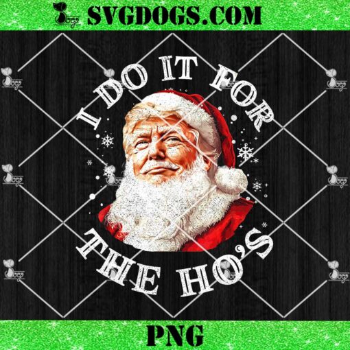 Trump Santa Claus I Do It For The Hos PNG, Trump Cute Xmas PNG