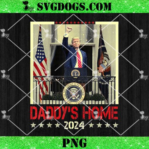 Trump Take America Back Daddy’s Home PNG, Trump 2024 PNG