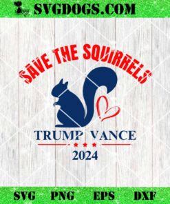 Trump Vance 2024 Save The Squirrels SVG, Trump SVG PNG