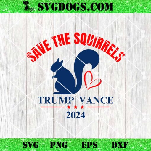 Trump Vance 2024 Save The Squirrels SVG, Trump SVG PNG