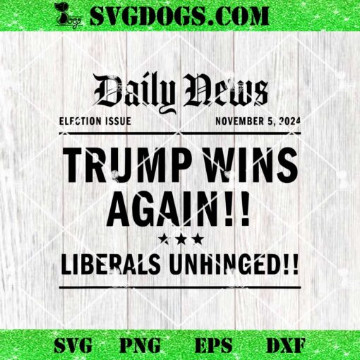 Trump Wins Again SVG, Trump Victory Wins Headline Trump 2024 Landslide Victory SVG