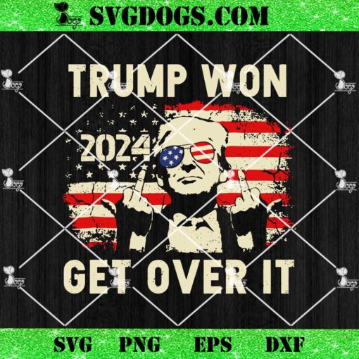 Trump Won 2024 Get Over It SVG, Trump Wins SVG PNG