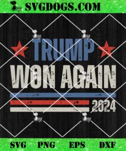 Trump Won Again 2024 SVG, Trump Maga SVG PNG