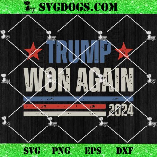 Trump Won Again 2024 SVG, Trump Maga SVG PNG