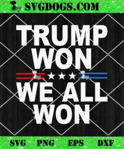 Trump Won We All Won 2024 SVG, Trump 2024 2028 SVG PNG