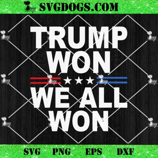 Trump Won We All Won 2024 SVG, Trump 2024 2028 SVG PNG