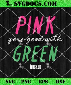 Wicked Pink Goes Good With Green SVG, Wicked Movie Quote Wicked SVG PNG