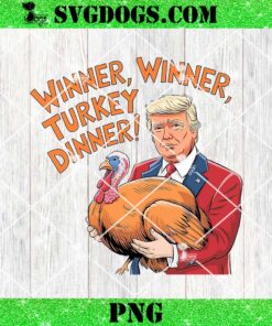 Winner Winner TURKEY Dinner Trump PNG, Funny Trump Autumn 2024 PNG, Thanksgiving Trump PNG