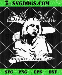 Billie Eilish Happier Than Ever SVG, Billie Eilish Singer SVG PNG