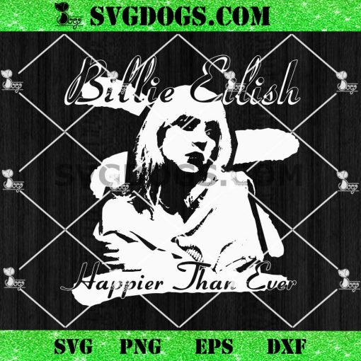 Billie Eilish Happier Than Ever SVG, Billie Eilish Singer SVG PNG