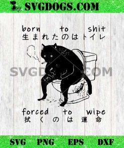 Born To Shit Forced To Wipe Cat SVG