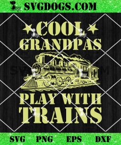 Cool Grandpas Play With Trains SVG, Grandpa SVG