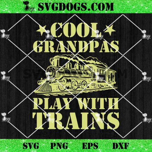 Cool Grandpas Play With Trains SVG, Grandpa SVG