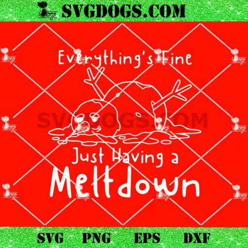 Everything is Fine Just Having Meltdown SVG, Funny Christmas Snowman SVG, Mental health snowman SVG