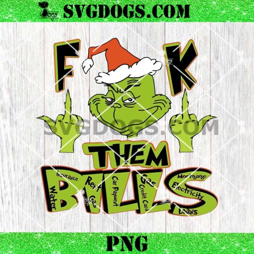 Grinch Fuck Them Bills PNG, Grinch Christmas Middle Finger PNG