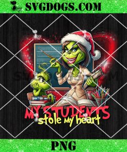 Grinch My Students Stole My Heart Christmas PNG, Grinch Teacher PNG