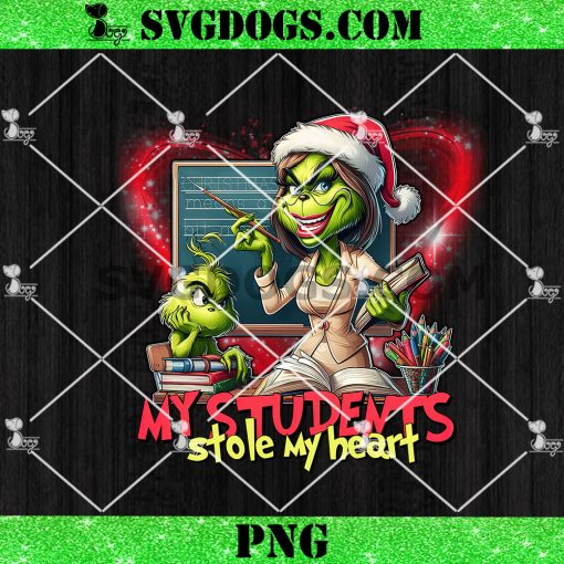 Grinch My Students Stole My Heart Christmas PNG, Grinch Teacher PNG