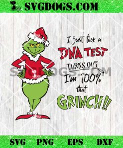 I Just Took A DNA Test Turns Out Im 100 That Grinch SVG, Christmas SVG PNG