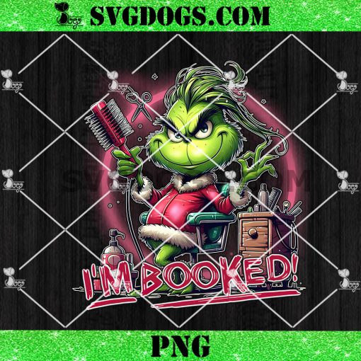 Im Booked Grinch Christmas Hairstylist PNG, Grinch hair stylist PNG