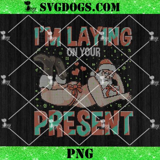 I’m Laying On Your Present PNG, Funny Inappropriate Christmas PNG, Sexy Santa PNG