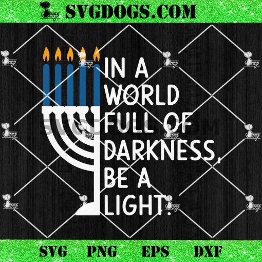 In A World Full Of Darkness Be A Light SVG, Happy Hanukkah SVG