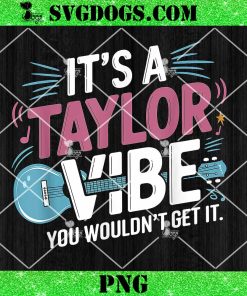 It’s A Taylor Vibe You Wouldn’t Get It PNG, Taylor Swift PNG