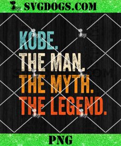 Kobe The Man The Myth The Legend PNG