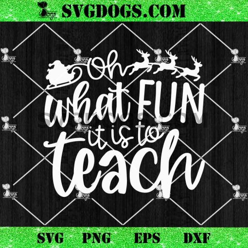 Oh What Fun It Is To Teach SVG, Teacher Christmas SVG PNG