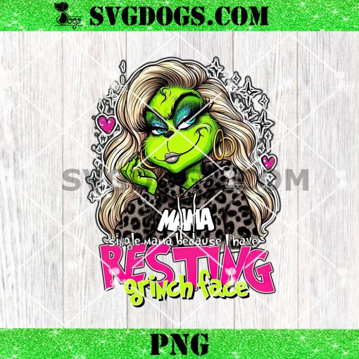 Single Mama Because I Have Resting Grinch Face PNG, Mama Christmas Grinch PNG